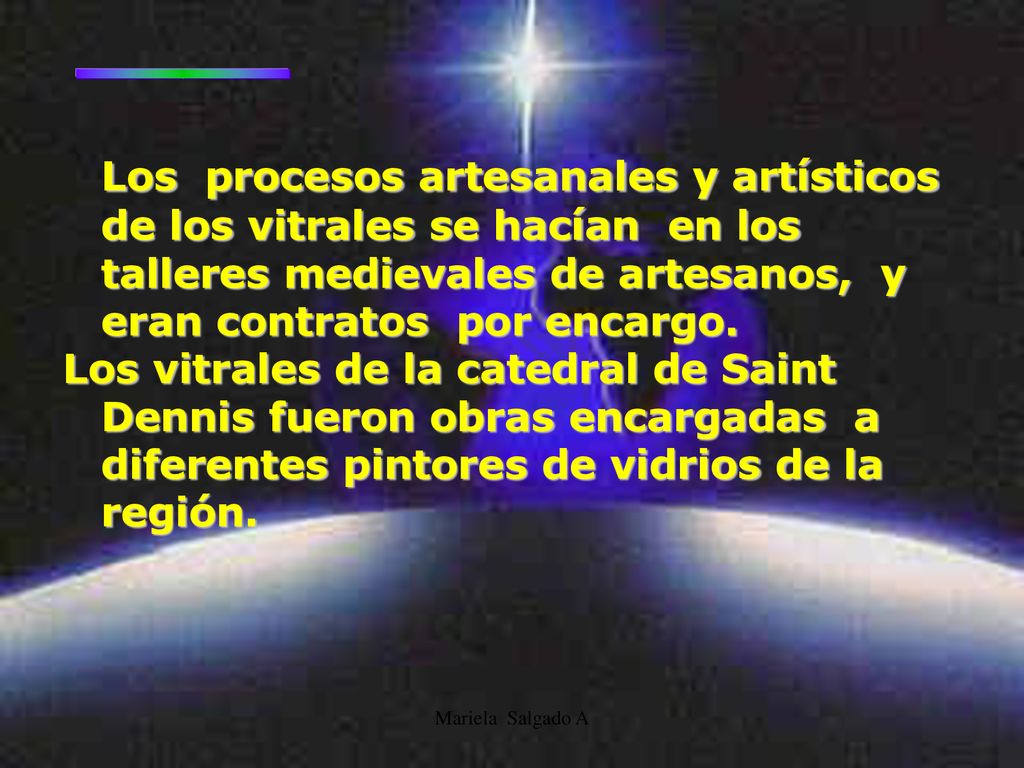 Los procesos artesanales y artísticos de los vitrales se hacían en los talleres medievales de artesanos, y eran contratos por encargo.