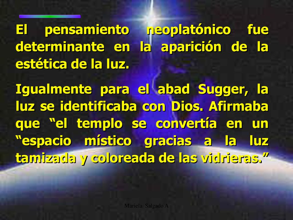 El pensamiento neoplatónico fue determinante en la aparición de la estética de la luz.
