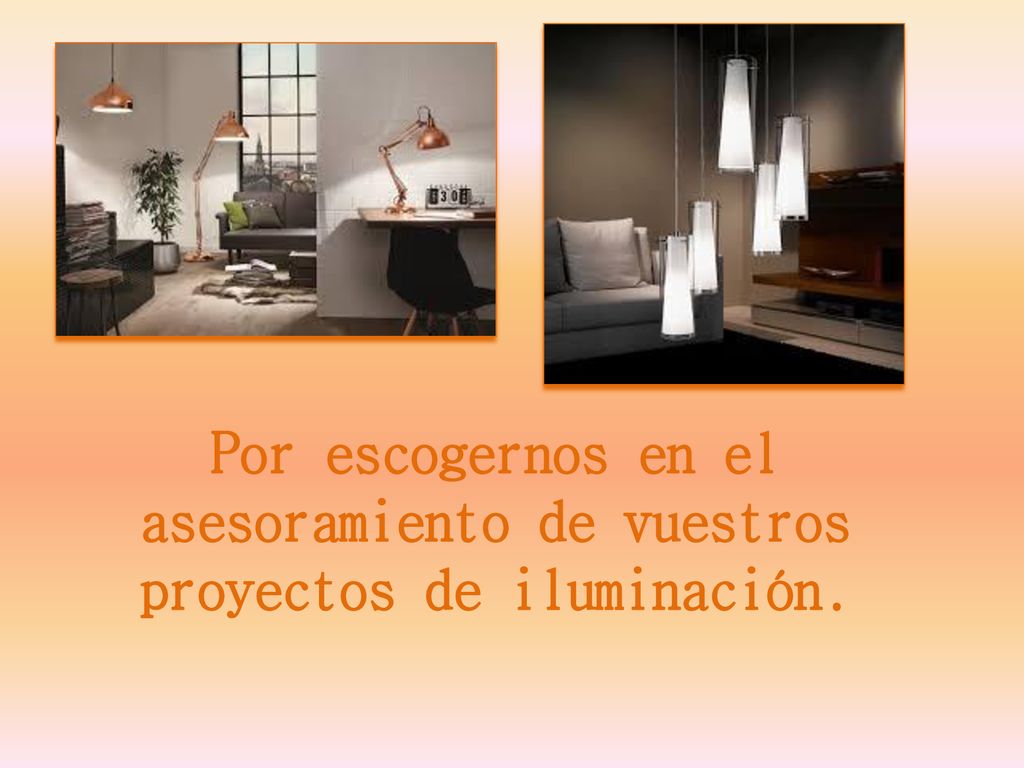 Por escogernos en el asesoramiento de vuestros proyectos de iluminación.