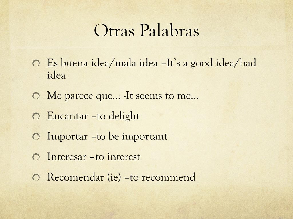 Otras Palabras Es buena idea/mala idea –It’s a good idea/bad idea