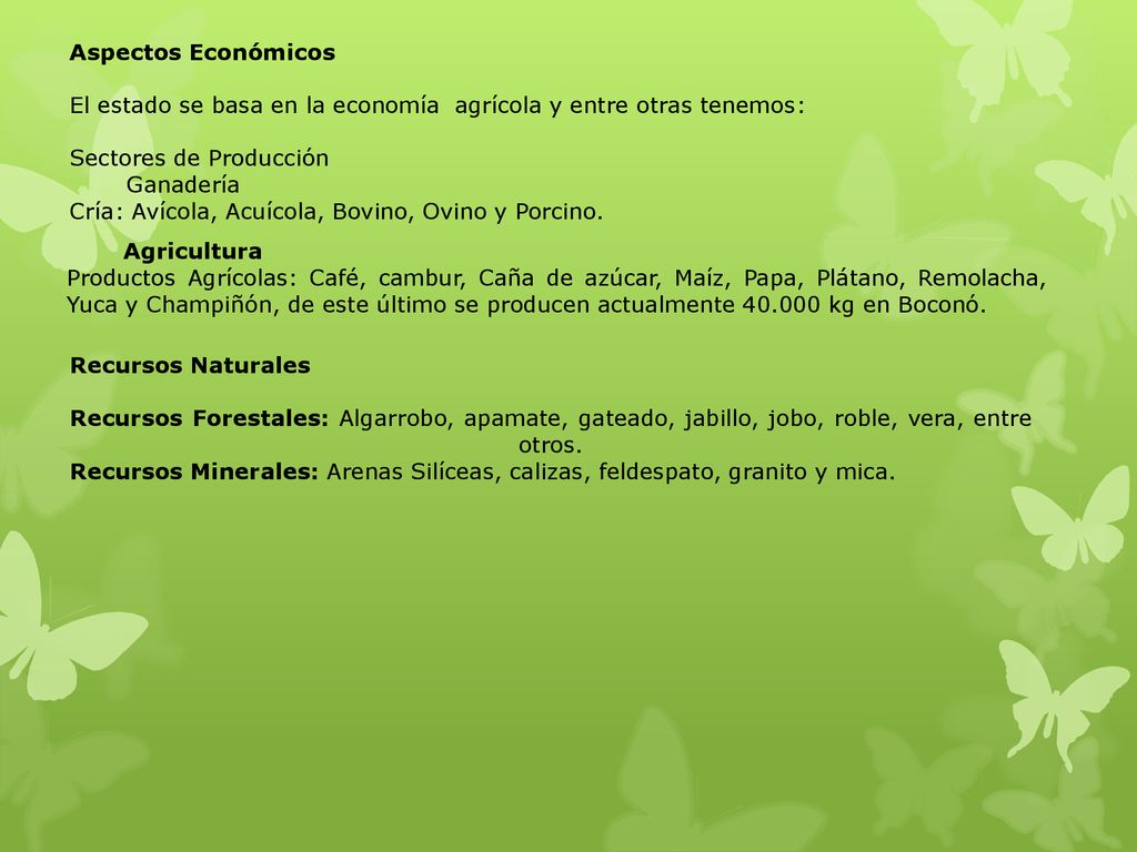 Aspectos Económicos El estado se basa en la economía agrícola y entre otras tenemos: Sectores de Producción.