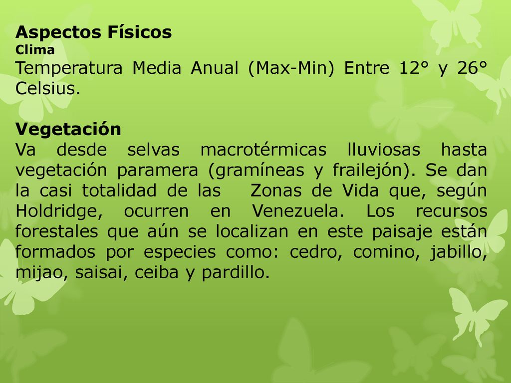 Temperatura Media Anual (Max-Min) Entre 12° y 26° Celsius. Vegetación