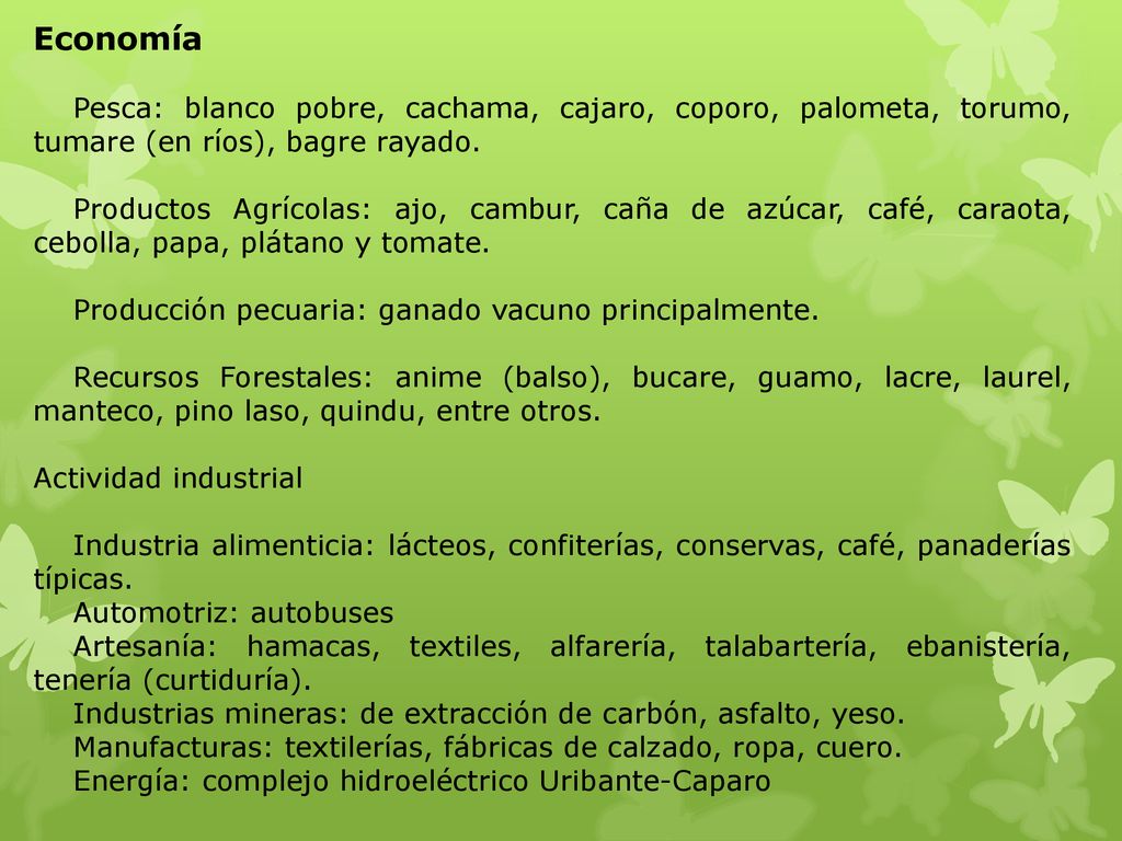 Economía Pesca: blanco pobre, cachama, cajaro, coporo, palometa, torumo, tumare (en ríos), bagre rayado.