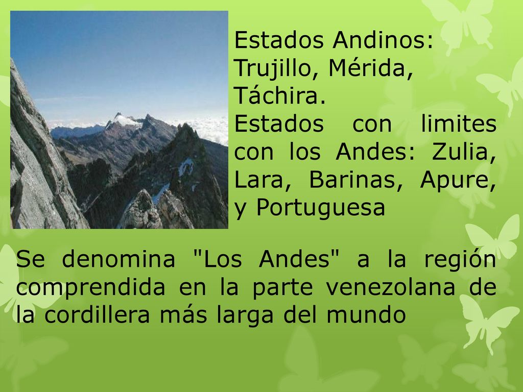 Estados Andinos: Trujillo, Mérida, Táchira. Estados con limites con los Andes: Zulia, Lara, Barinas, Apure, y Portuguesa.