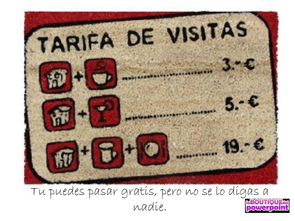Tu puedes pasar gratis, pero no se lo digas a nadie.
