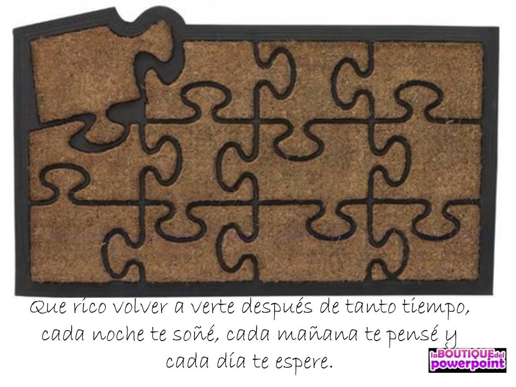 Que rico volver a verte después de tanto tiempo, cada noche te soñé, cada mañana te pensé y cada día te espere.