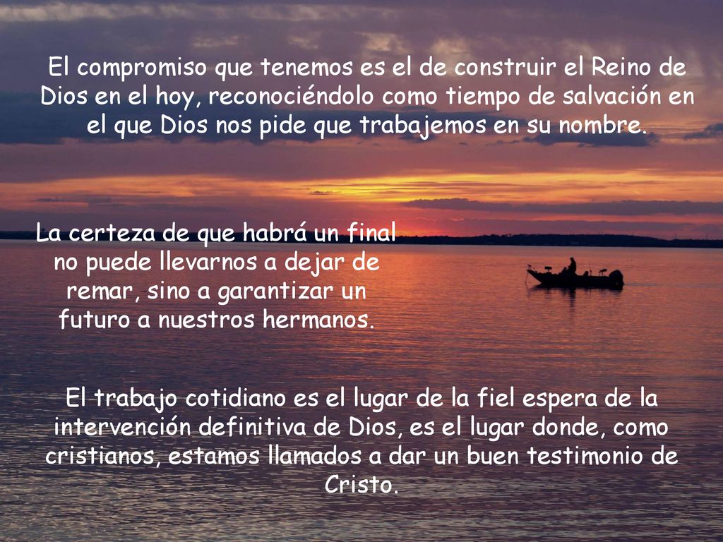 El compromiso que tenemos es el de construir el Reino de Dios en el hoy, reconociéndolo como tiempo de salvación en el que Dios nos pide que trabajemos en su nombre.