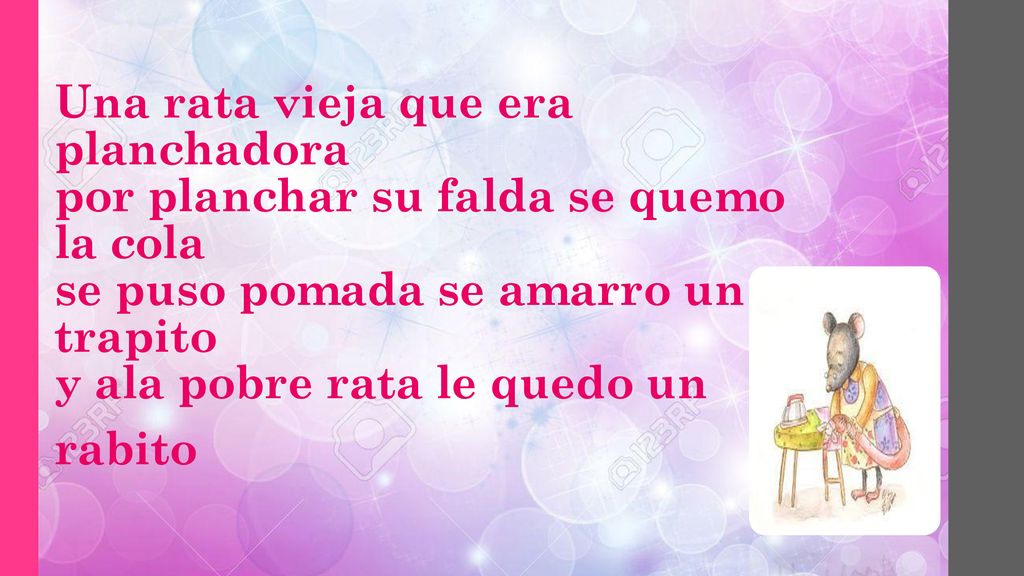 Una rata vieja que era planchadora por planchar su falda se quemo la cola se puso pomada se amarro un trapito y ala pobre rata le quedo un rabito