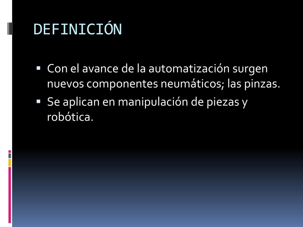 DEFINICIÓN Con el avance de la automatización surgen nuevos componentes neumáticos; las pinzas.
