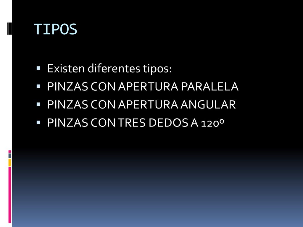 TIPOS Existen diferentes tipos: PINZAS CON APERTURA PARALELA