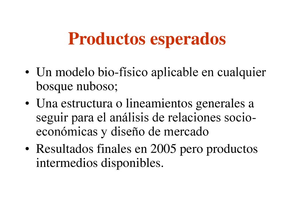 Productos esperados Un modelo bio-físico aplicable en cualquier bosque nuboso;