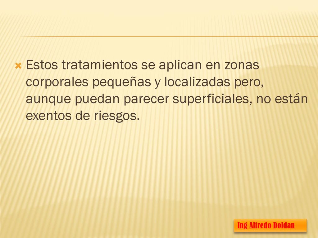Estos tratamientos se aplican en zonas corporales pequeñas y localizadas pero, aunque puedan parecer superficiales, no están exentos de riesgos.