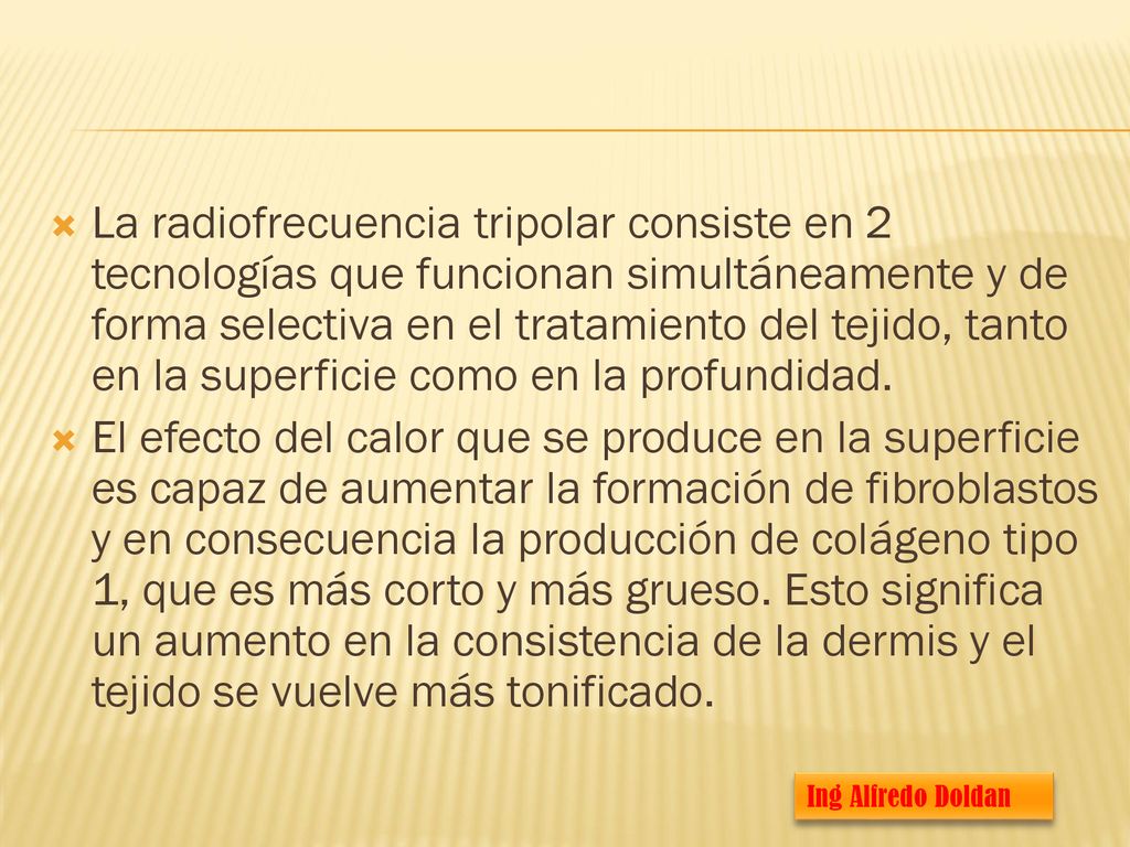 La radiofrecuencia tripolar consiste en 2 tecnologías que funcionan simultáneamente y de forma selectiva en el tratamiento del tejido, tanto en la superficie como en la profundidad.