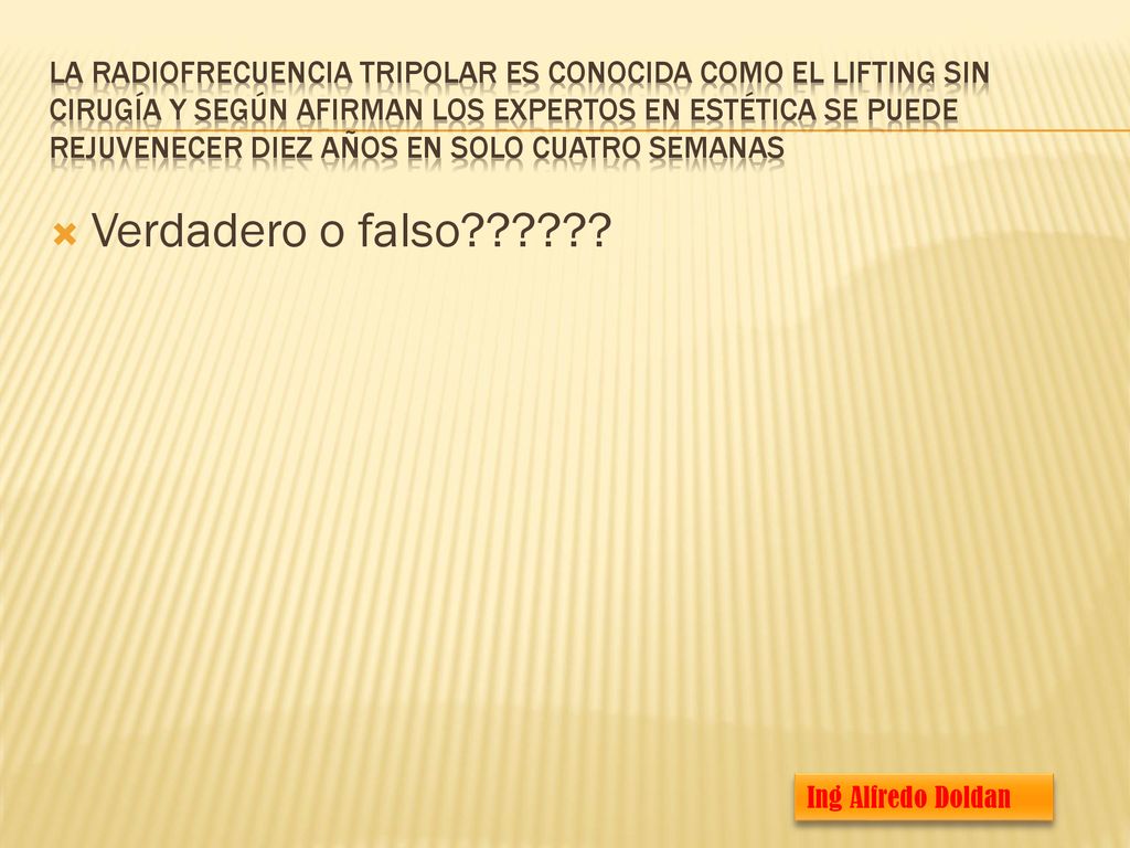 La radiofrecuencia tripolar es conocida como el lifting sin cirugía y según afirman los expertos en estética se puede rejuvenecer diez años en solo cuatro semanas