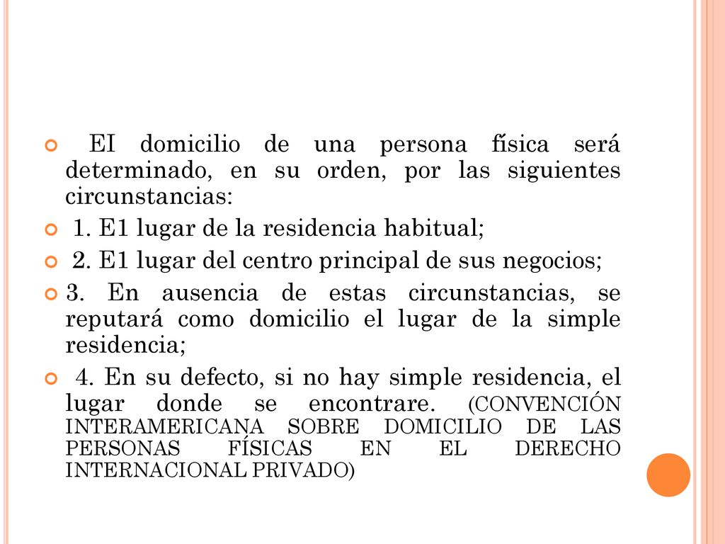 EI domicilio de una persona física será determinado, en su orden, por las siguientes circunstancias: