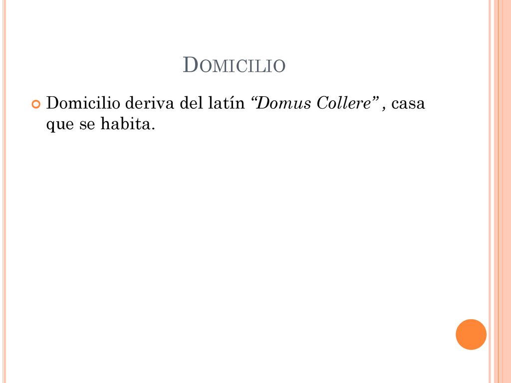 Domicilio Domicilio deriva del latín Domus Collere , casa que se habita.