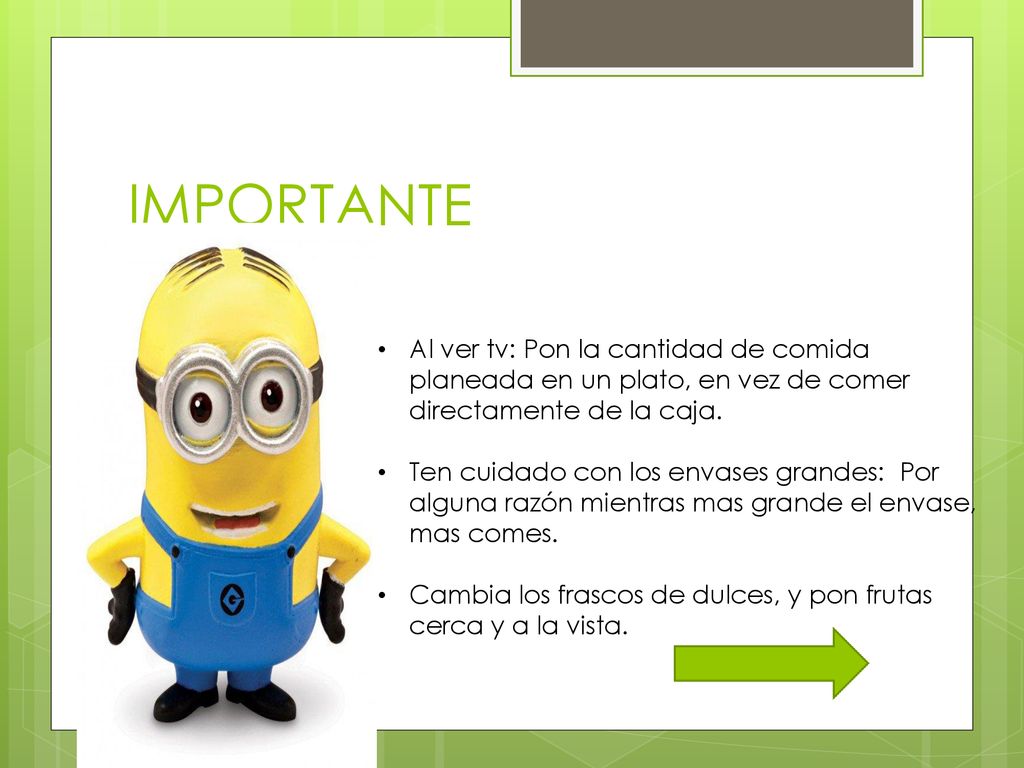 IMPORTANTE Al ver tv: Pon la cantidad de comida planeada en un plato, en vez de comer directamente de la caja.