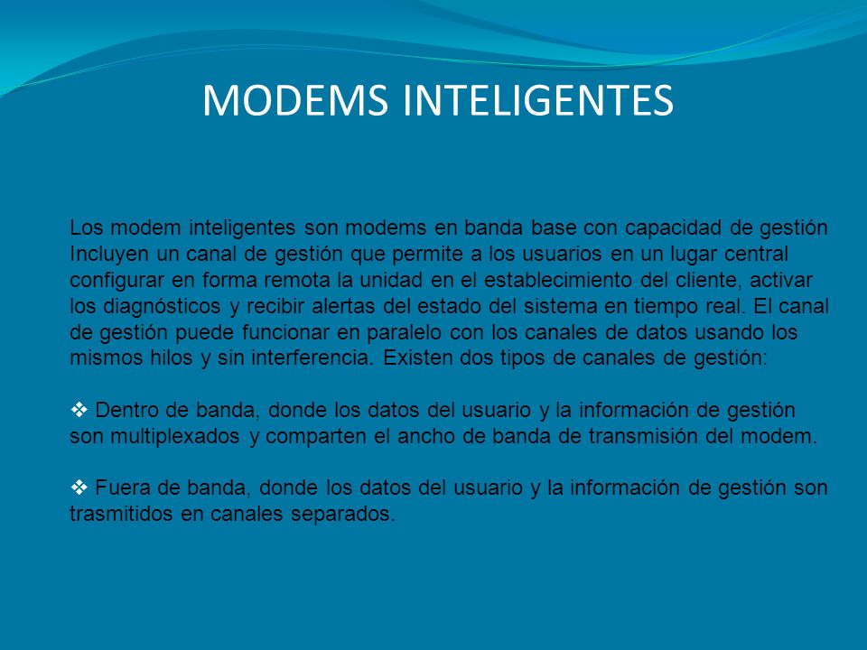 MODEMS INTELIGENTES Los modem inteligentes son modems en banda base con capacidad de gestión.