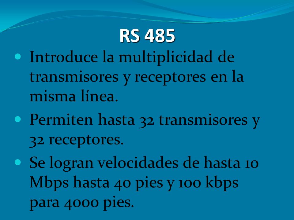 RS 485 Introduce la multiplicidad de transmisores y receptores en la misma línea. Permiten hasta 32 transmisores y 32 receptores.