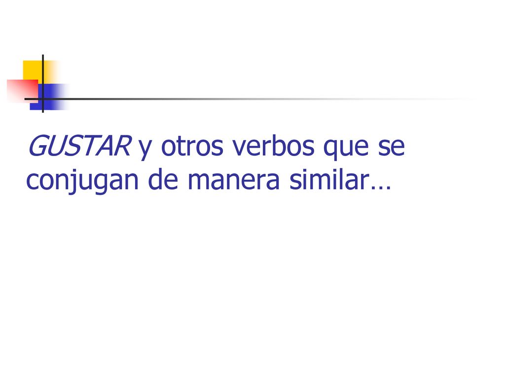 GUSTAR y otros verbos que se conjugan de manera similar…