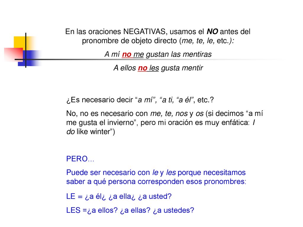 A mí no me gustan las mentiras A ellos no les gusta mentir