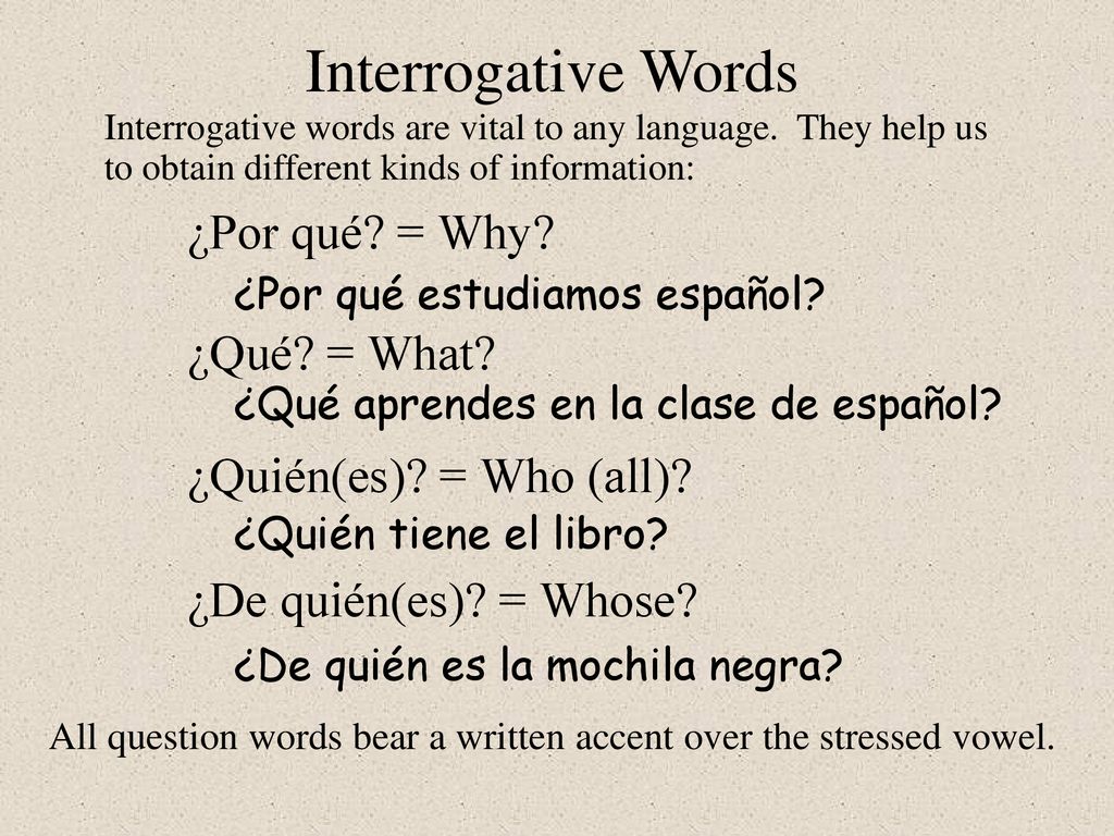 Interrogative Words ¿Por qué = Why ¿Qué = What