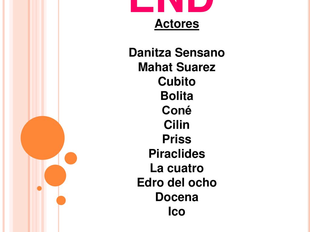 THE END GRACIAS!! Actores Danitza Sensano Mahat Suarez Cubito Bolita