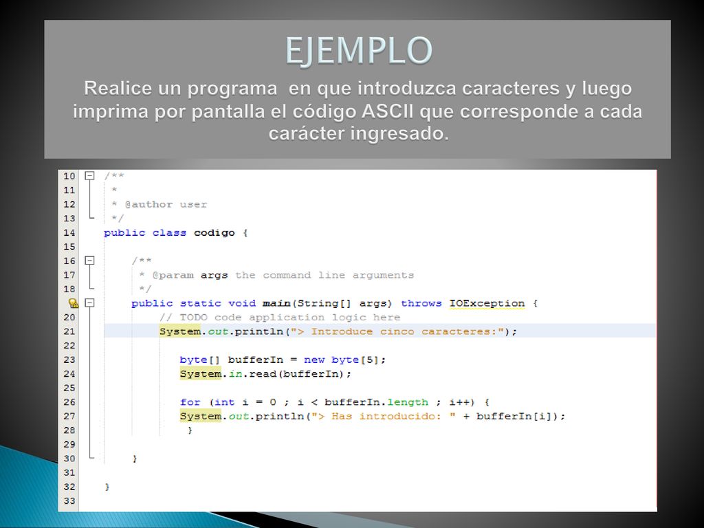 EJEMPLO Realice un programa en que introduzca caracteres y luego imprima por pantalla el código ASCII que corresponde a cada carácter ingresado.