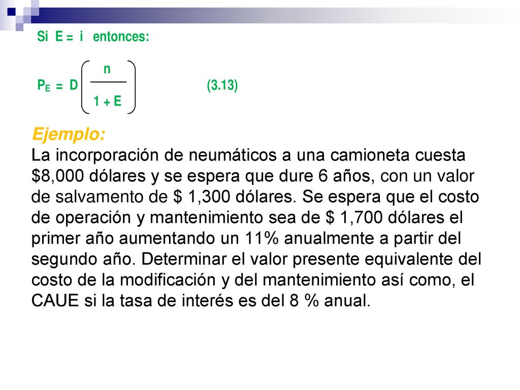 Ejemplo: La incorporación de neumáticos a una camioneta cuesta $8,000 dólares y se espera que dure 6 años, con un valor de salvamento de $ 1,300 dólares.