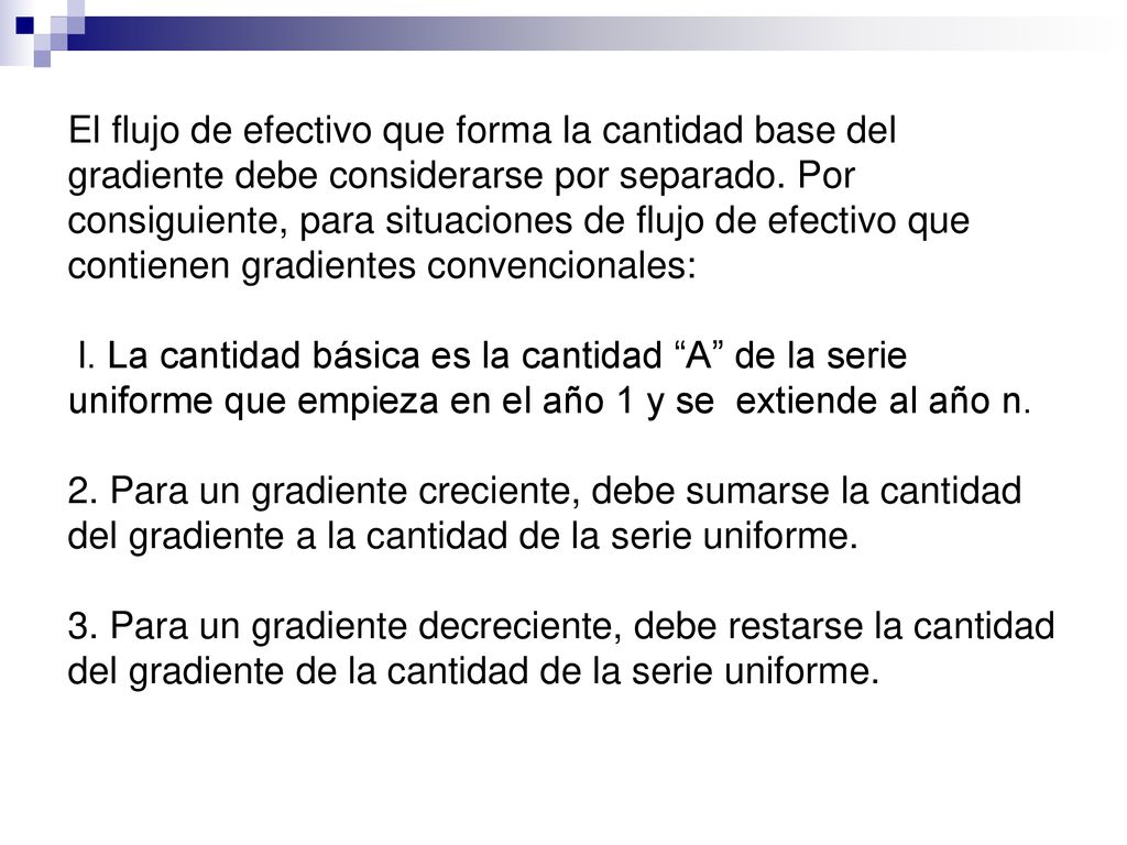 El flujo de efectivo que forma la cantidad base del gradiente debe considerarse por separado.