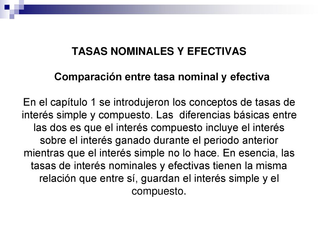 TASAS NOMINALES Y EFECTIVAS Comparación entre tasa nominal y efectiva En el capítulo 1 se introdujeron los conceptos de tasas de interés simple y compuesto.
