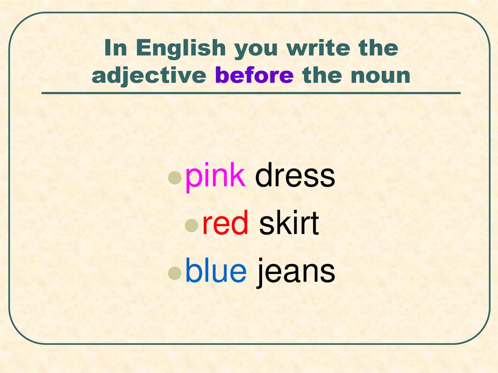 In English you write the adjective before the noun