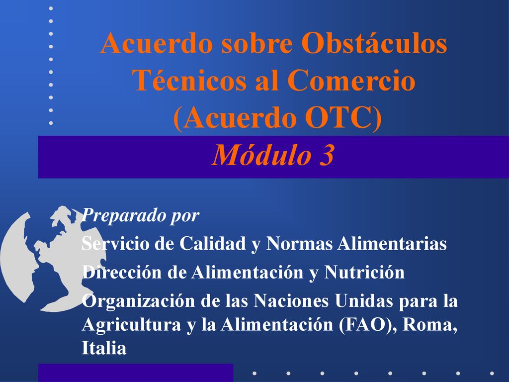 Acuerdo sobre Obstáculos Técnicos al Comercio (Acuerdo OTC) Módulo 3