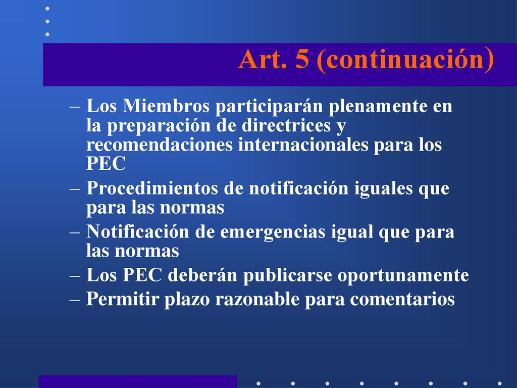 Art. 5 (continuación) Los Miembros participarán plenamente en la preparación de directrices y recomendaciones internacionales para los PEC.