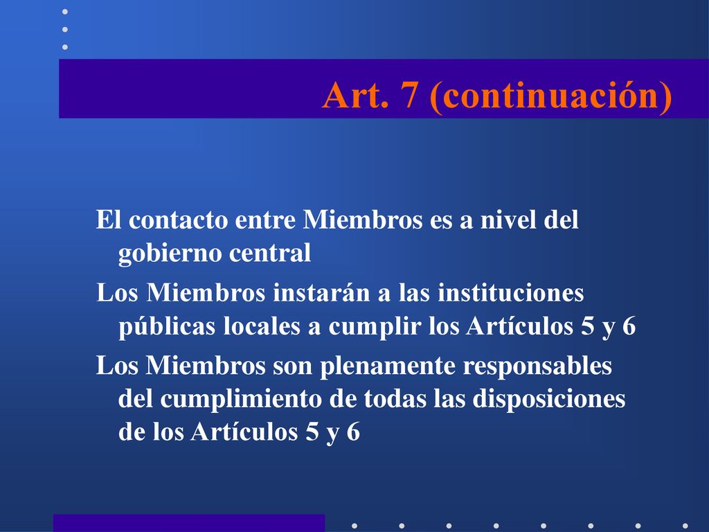 Art. 7 (continuación) El contacto entre Miembros es a nivel del gobierno central.