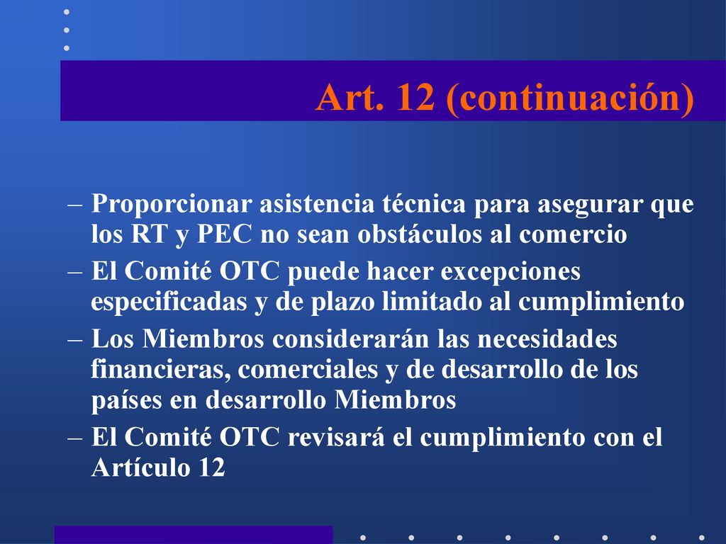 Art. 12 (continuación) Proporcionar asistencia técnica para asegurar que los RT y PEC no sean obstáculos al comercio.