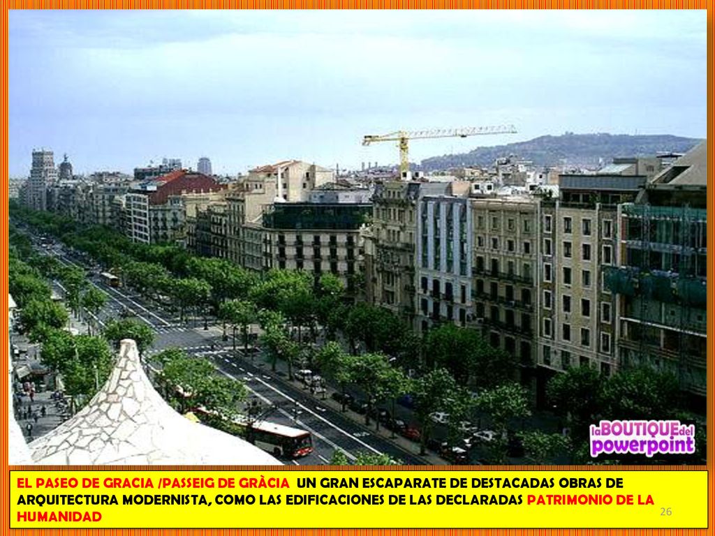 EL PASEO DE GRACIA /PASSEIG DE GRÀCIA UN GRAN ESCAPARATE DE DESTACADAS OBRAS DE ARQUITECTURA MODERNISTA, COMO LAS EDIFICACIONES DE LAS DECLARADAS PATRIMONIO DE LA HUMANIDAD