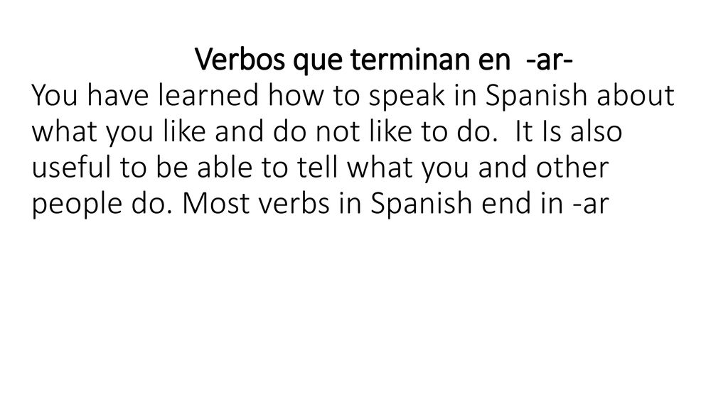 Verbos que terminan en -ar- You have learned how to speak in Spanish about what you like and do not like to do.