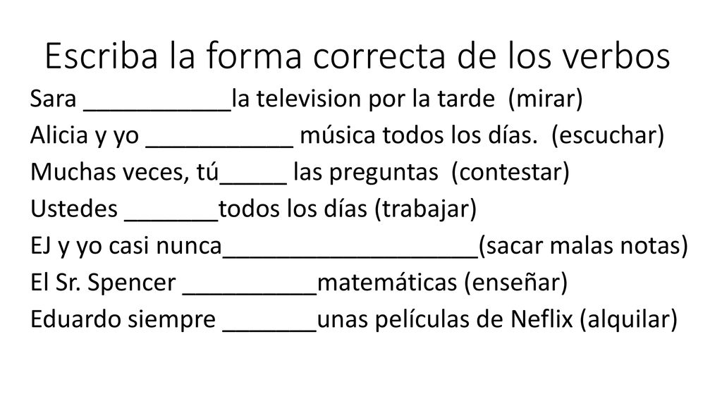 Escriba la forma correcta de los verbos