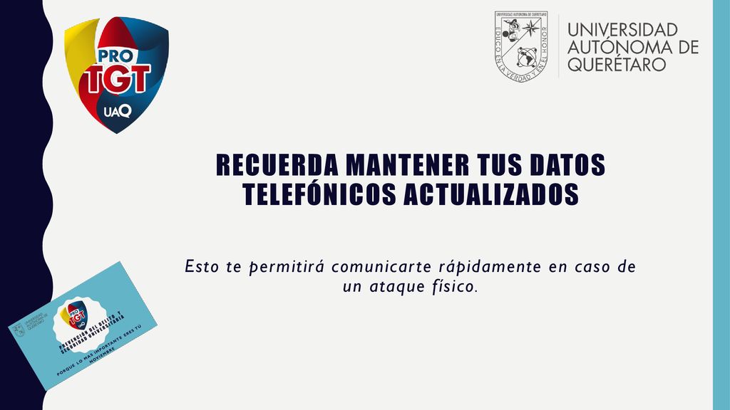Recuerda mantener tus datos telefónicos actualizados Esto te permitirá comunicarte rápidamente en caso de un ataque físico.