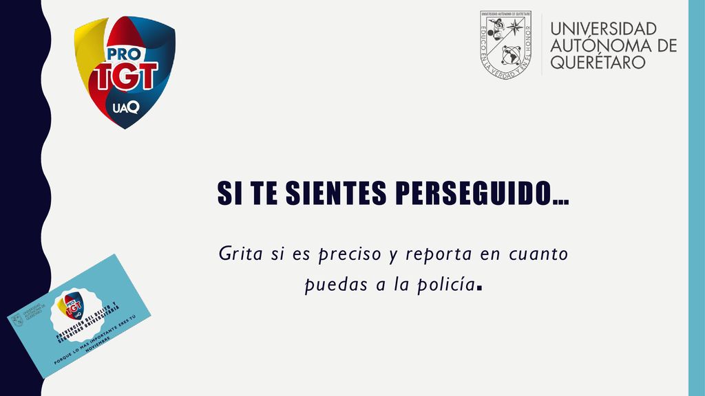 Si te sientes perseguido… Grita si es preciso y reporta en cuanto puedas a la policía.