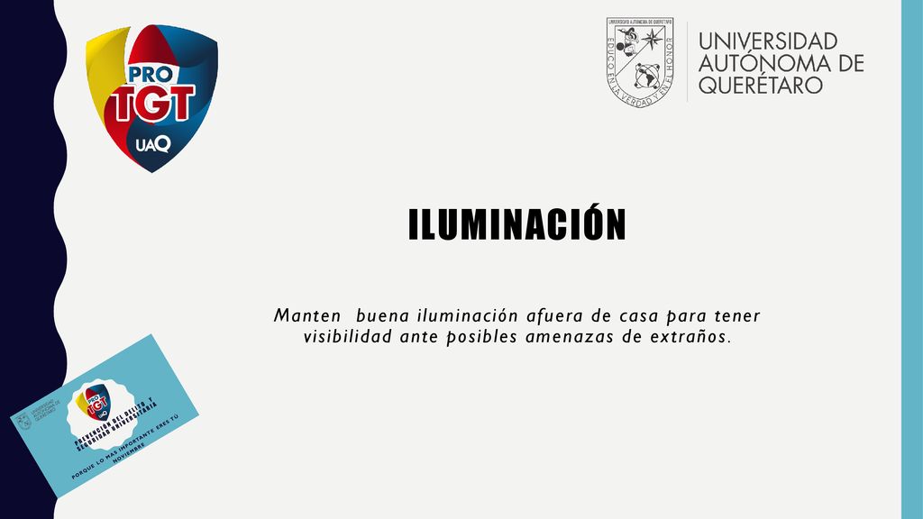 iluminación Manten buena iluminación afuera de casa para tener visibilidad ante posibles amenazas de extraños.