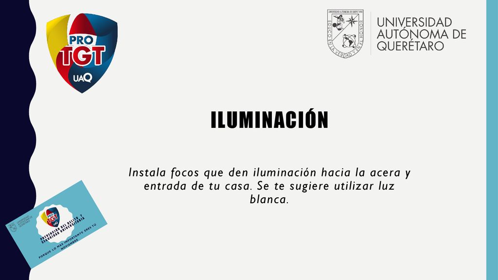 iluminación Instala focos que den iluminación hacia la acera y entrada de tu casa.