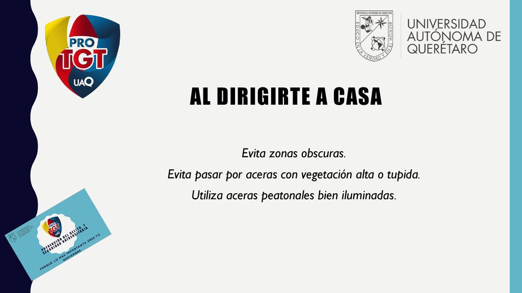 Al dirigirte a casa Evita zonas obscuras. Evita pasar por aceras con vegetación alta o tupida.