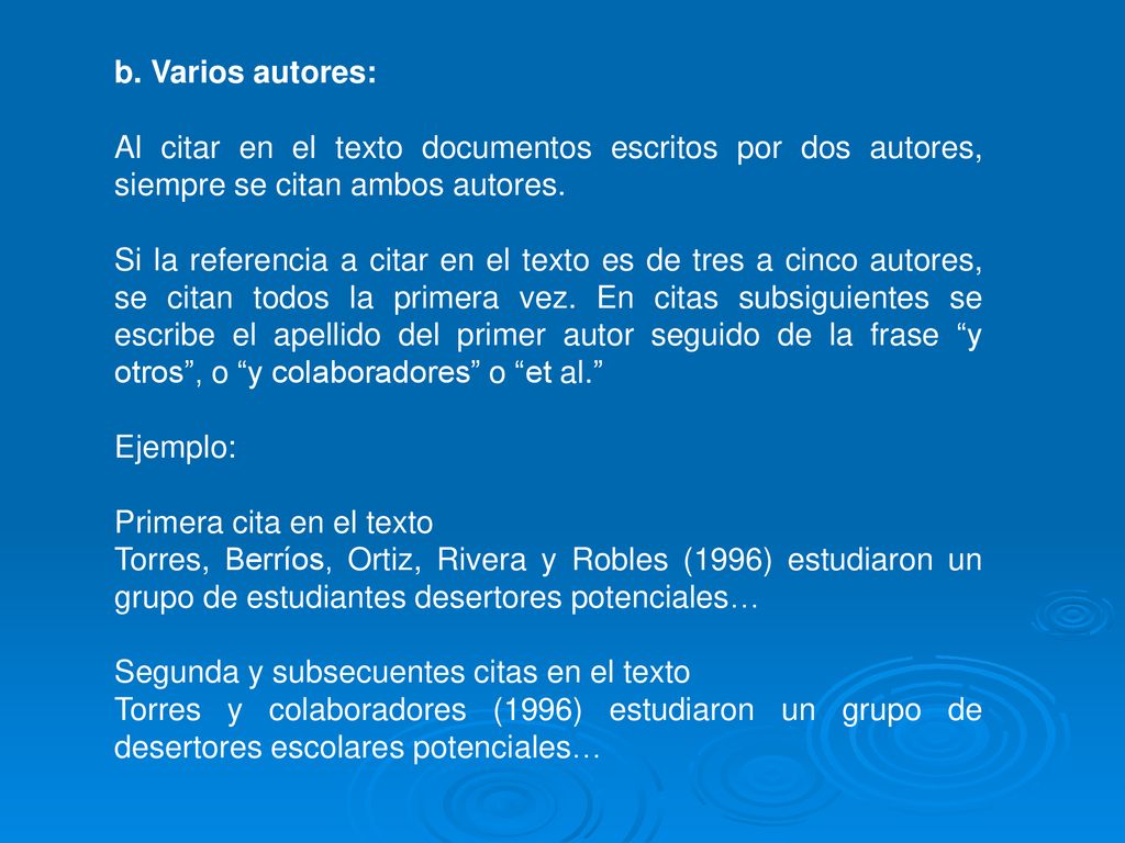 b. Varios autores: Al citar en el texto documentos escritos por dos autores, siempre se citan ambos autores.