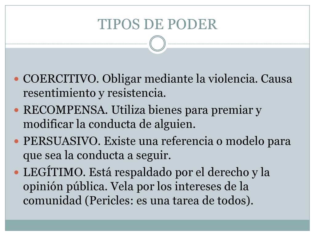 TIPOS DE PODER COERCITIVO. Obligar mediante la violencia. Causa resentimiento y resistencia.