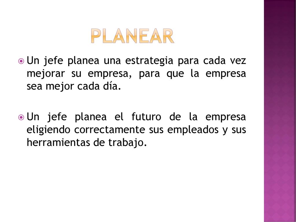 PLANEAR Un jefe planea una estrategia para cada vez mejorar su empresa, para que la empresa sea mejor cada día.