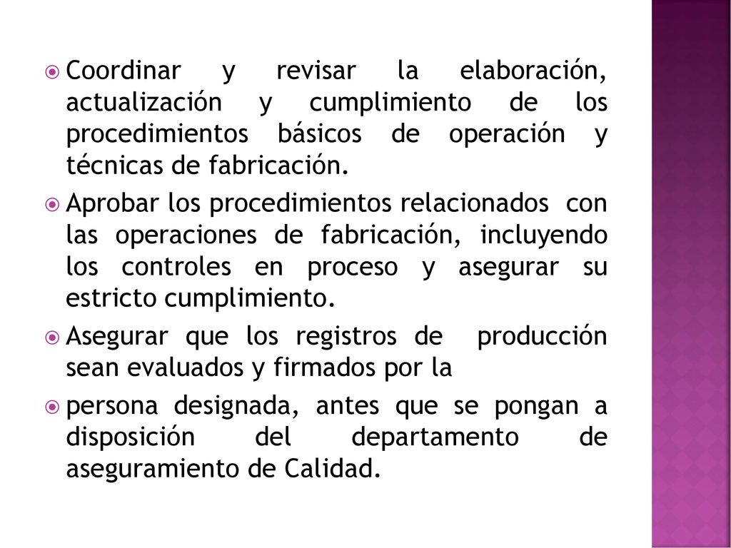 Coordinar y revisar la elaboración, actualización y cumplimiento de los procedimientos básicos de operación y técnicas de fabricación.