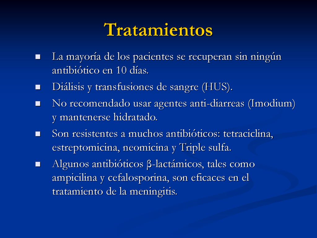 Tratamientos La mayoría de los pacientes se recuperan sin ningún antibiótico en 10 días. Diálisis y transfusiones de sangre (HUS).