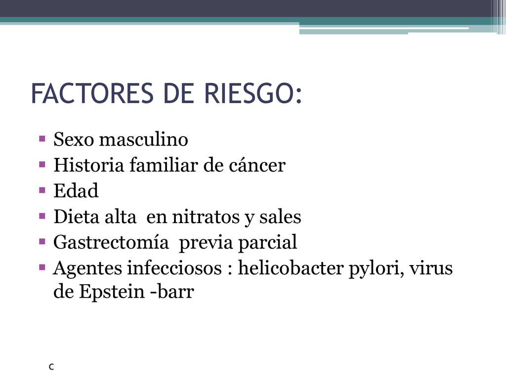 FACTORES DE RIESGO: Sexo masculino Historia familiar de cáncer Edad